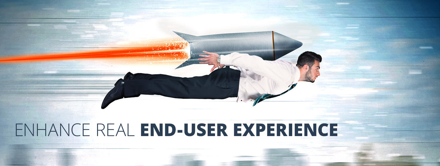 enhance real end user experience